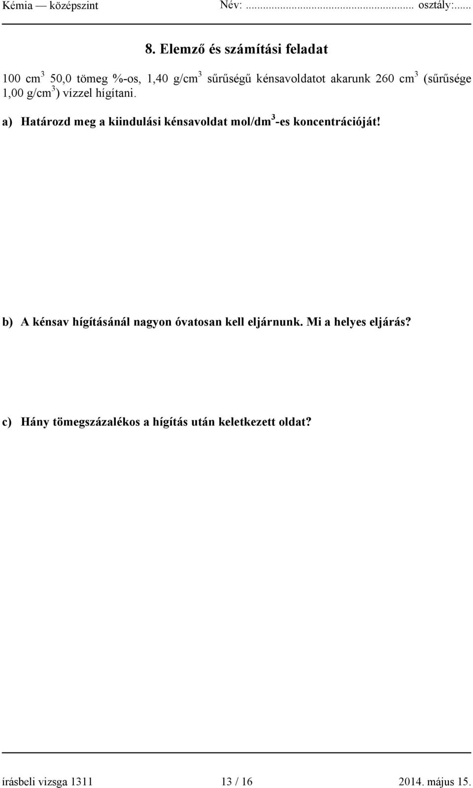 a) Határozd meg a kiindulási kénsavoldat mol/dm 3 -es koncentrációját!