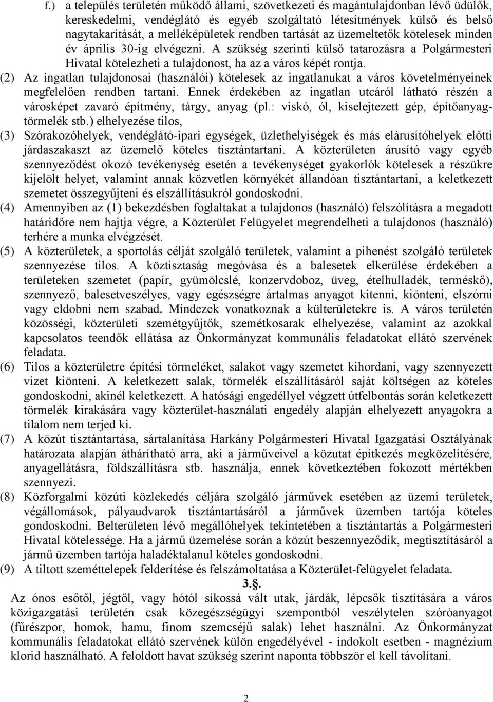 (2) Az ingatlan tulajdonosai (használói) kötelesek az ingatlanukat a város követelményeinek megfelelően rendben tartani.