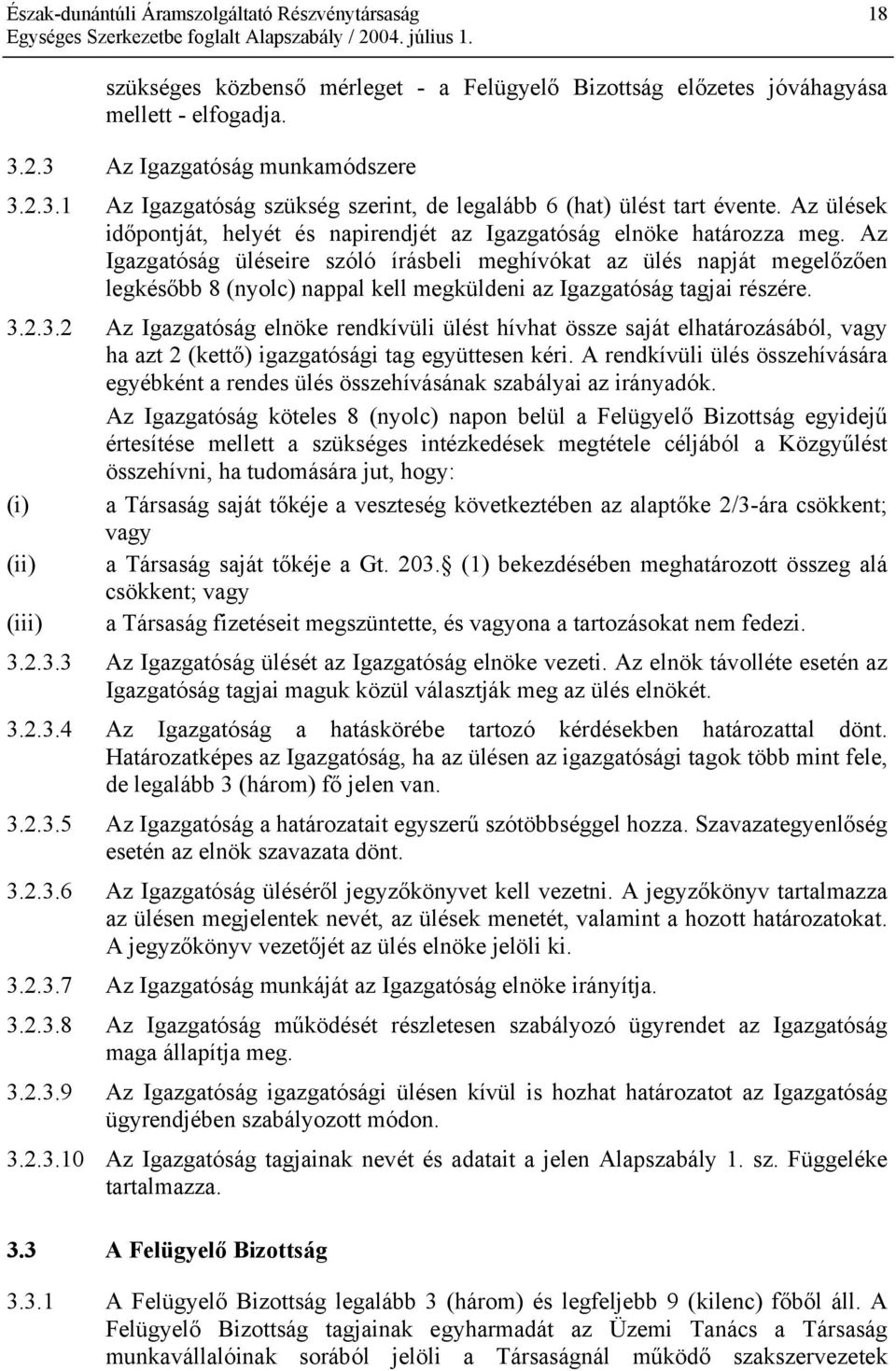 Az Igazgatóság üléseire szóló írásbeli meghívókat az ülés napját megelőzően legkésőbb 8 (nyolc) nappal kell megküldeni az Igazgatóság tagjai részére. 3.