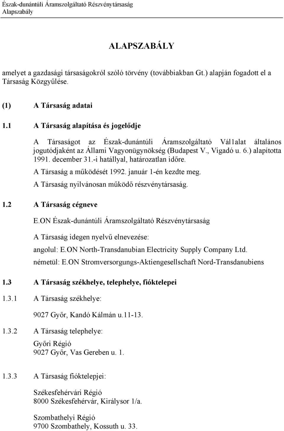 -i hatállyal, határozatlan időre. A Társaság a működését 1992. január 1-én kezdte meg. A Társaság nyilvánosan működő részvénytársaság. 1.2 A Társaság cégneve E.