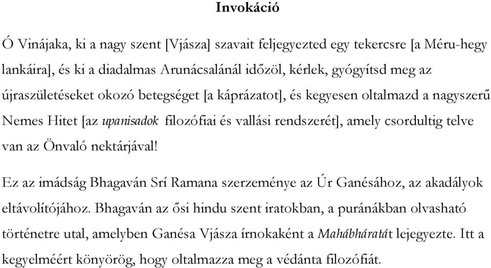 telve van az Önvaló nektárjával! Ez az imádság Bhagaván Srí Ramana szerzeménye az Úr Ganésához, az akadályok eltávolítójához.