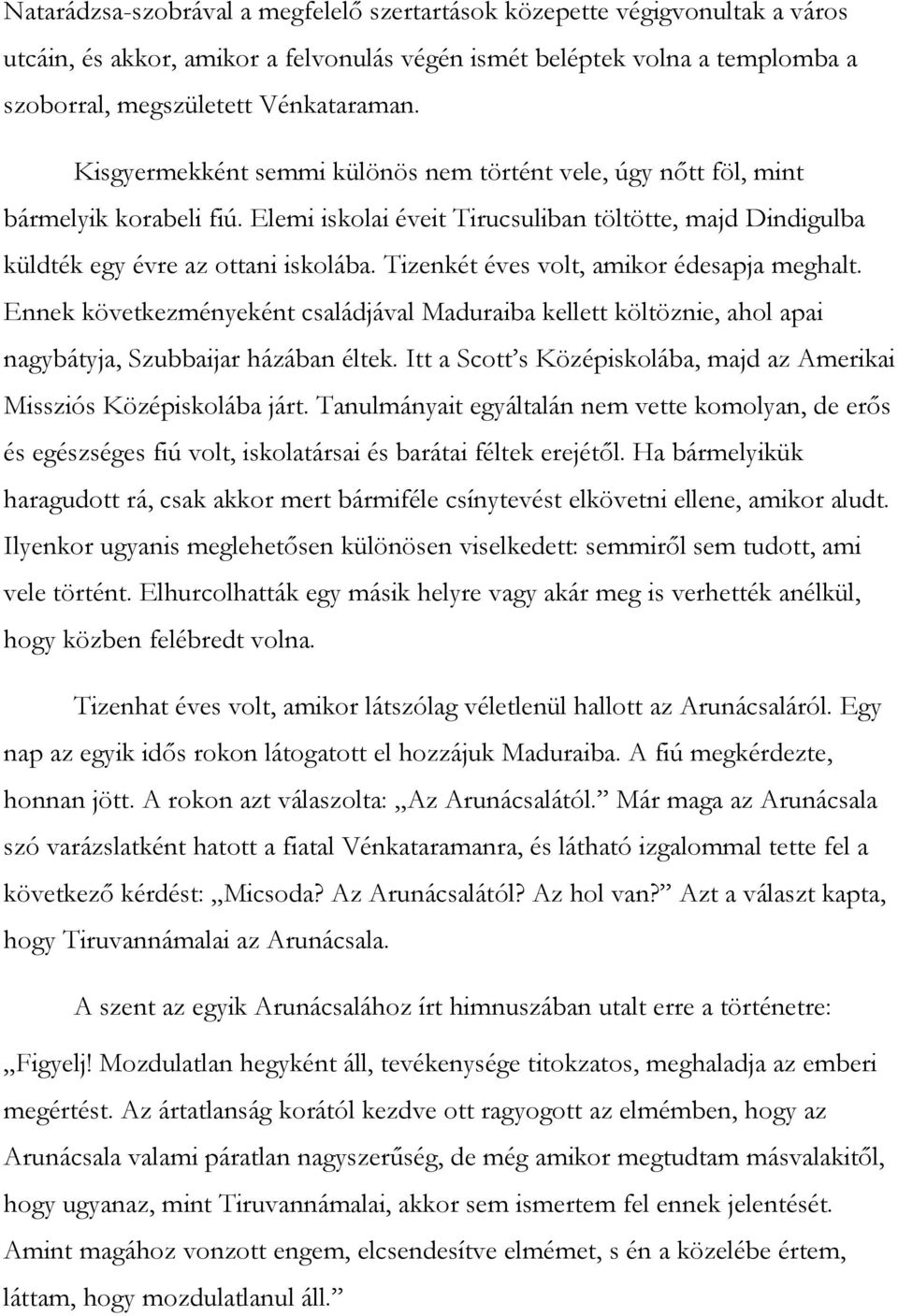 Tizenkét éves volt, amikor édesapja meghalt. Ennek következményeként családjával Maduraiba kellett költöznie, ahol apai nagybátyja, Szubbaijar házában éltek.