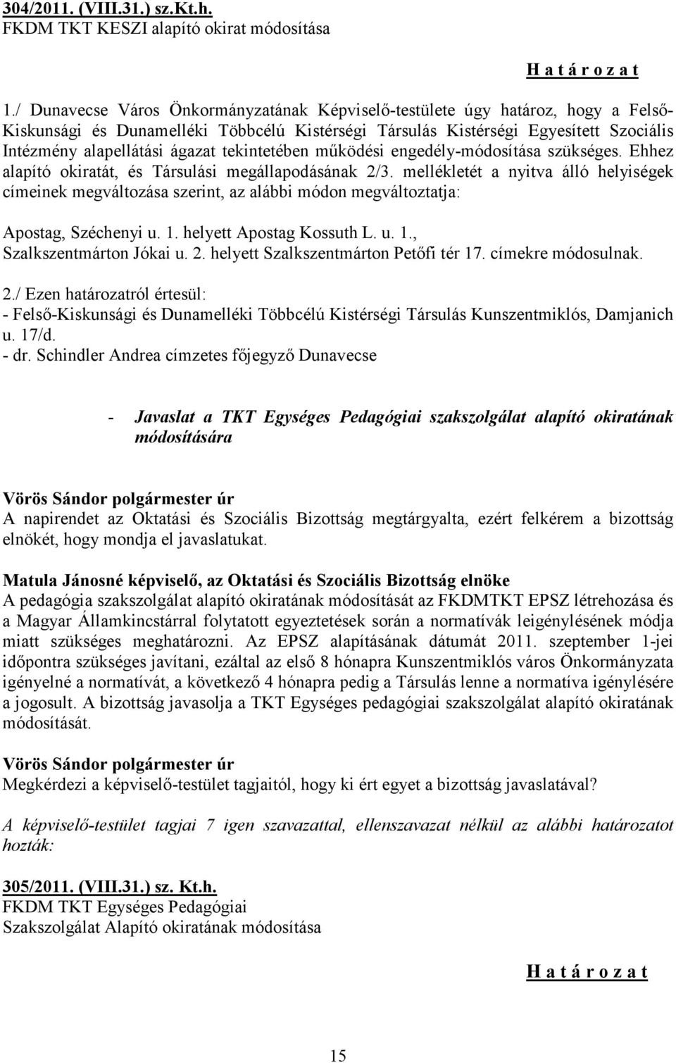 tekintetében működési engedély-módosítása szükséges. Ehhez alapító okiratát, és Társulási megállapodásának 2/3.