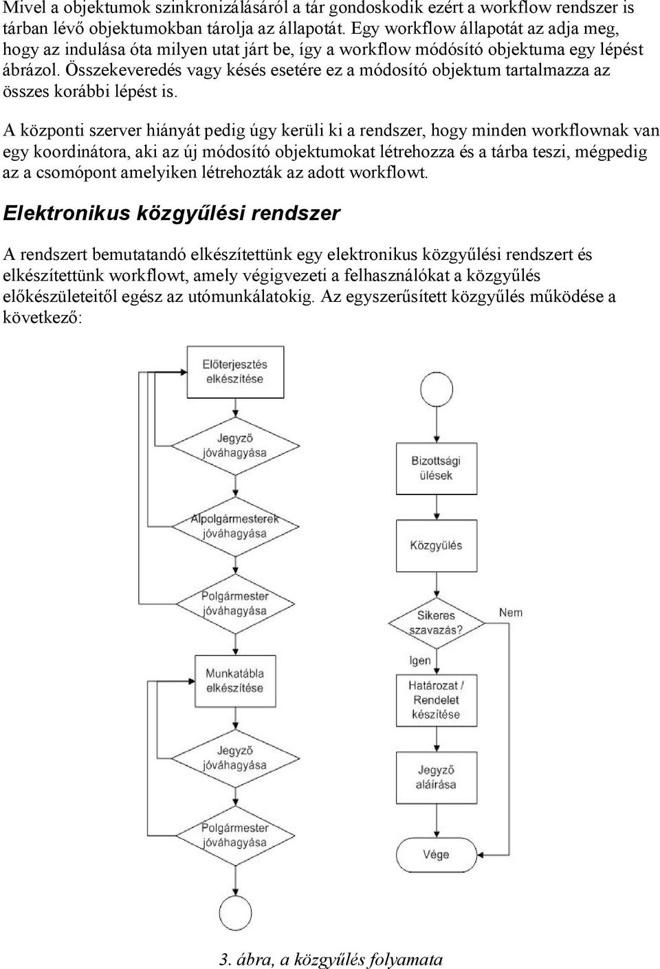 Összekeveredés vagy késés esetére ez a módosító objektum tartalmazza az összes korábbi lépést is.