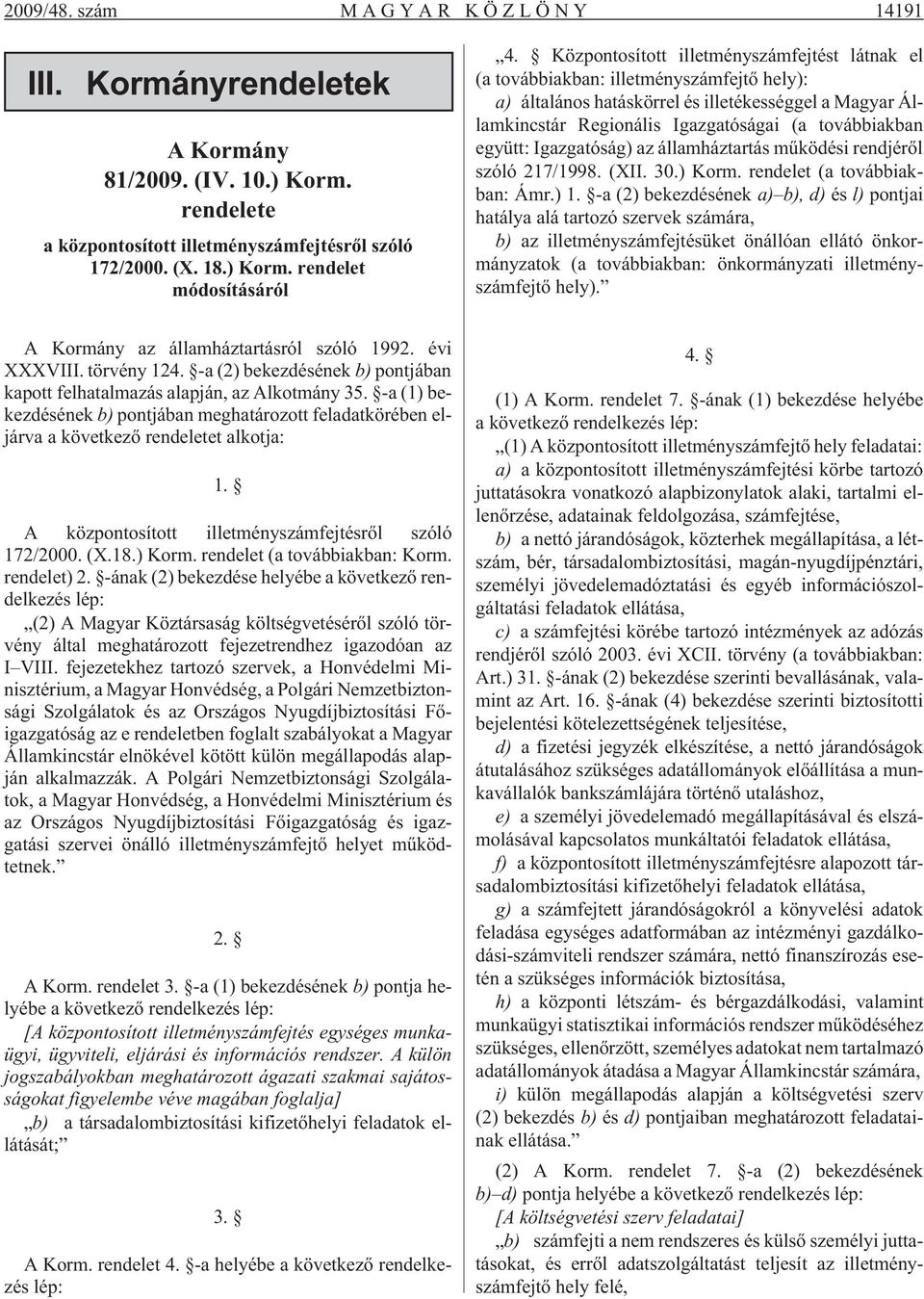 együtt: Igazgatóság) az államháztartás mûködési rendjérõl szóló 217/1998. (XII. 30.) Korm. rendelet (a továbbiakban: Ámr.) 1.