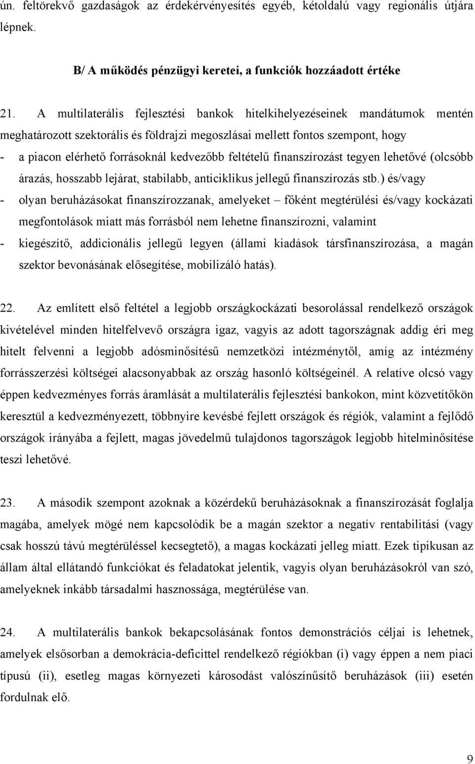 feltételű finanszírozást tegyen lehetővé (olcsóbb árazás, hosszabb lejárat, stabilabb, anticiklikus jellegű finanszírozás stb.