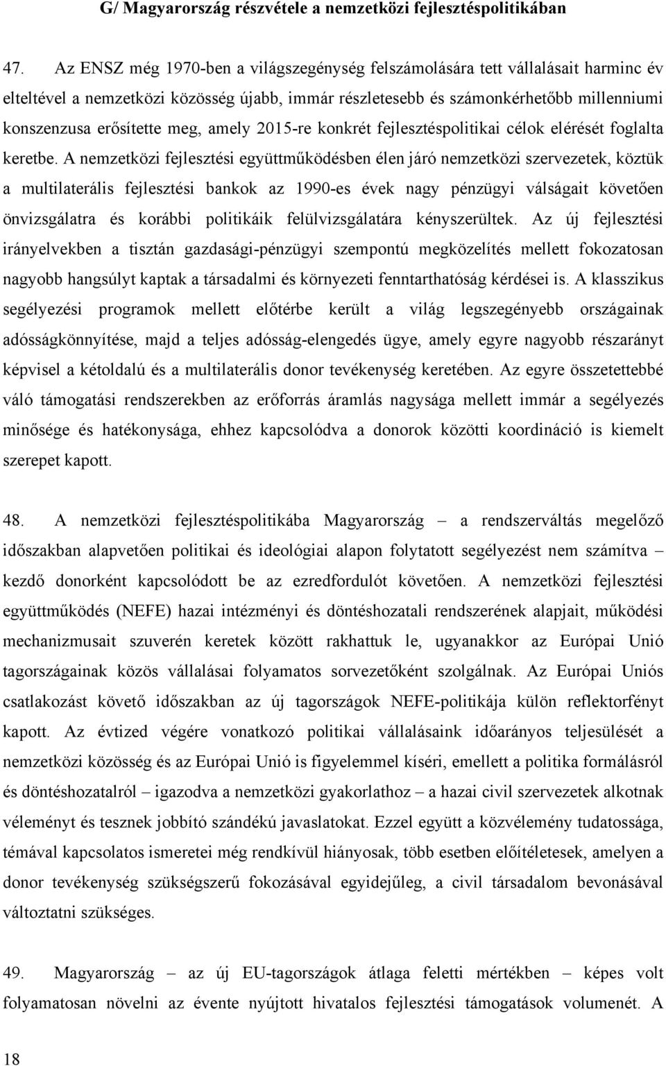 amely 2015-re konkrét fejlesztéspolitikai célok elérését foglalta keretbe.