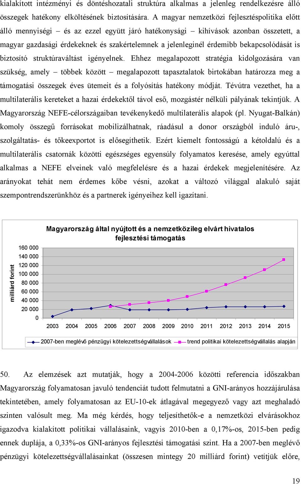 bekapcsolódását is biztosító struktúraváltást igényelnek.