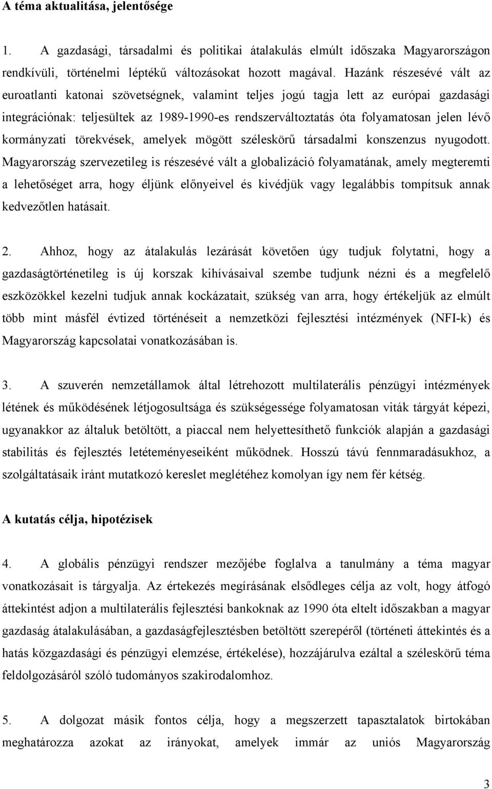 lévő kormányzati törekvések, amelyek mögött széleskörű társadalmi konszenzus nyugodott.