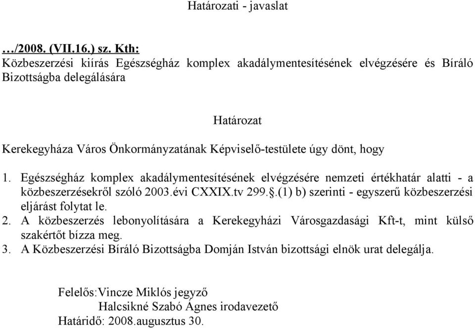 .(1) b) szerinti - egyszerű közbeszerzési eljárást folytat le. 2.