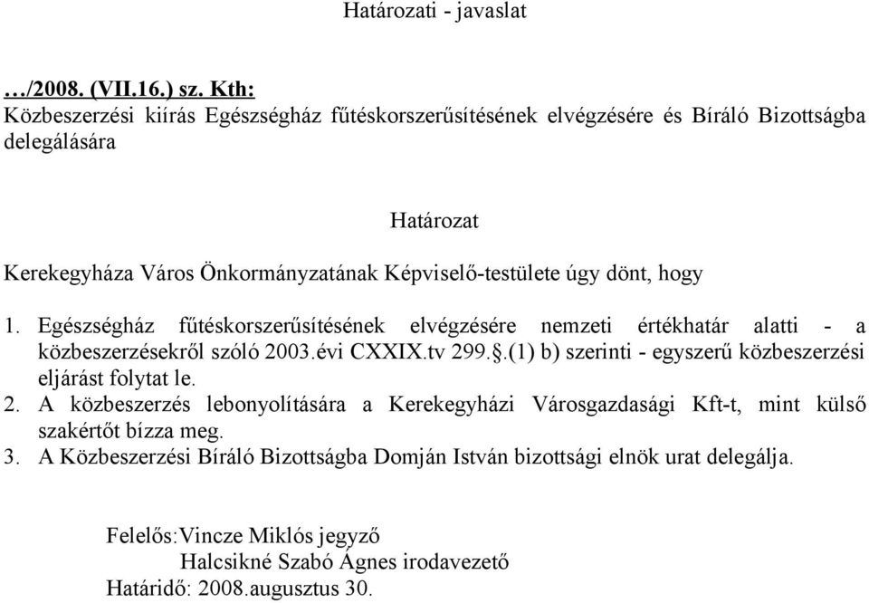 .(1) b) szerinti - egyszerű közbeszerzési eljárást folytat le. 2.