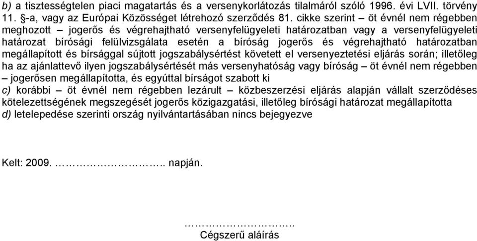 végrehajtható határozatban megállapított és bírsággal sújtott jogszabálysértést követett el versenyeztetési eljárás során; illetőleg ha az ajánlattevő ilyen jogszabálysértését más versenyhatóság vagy