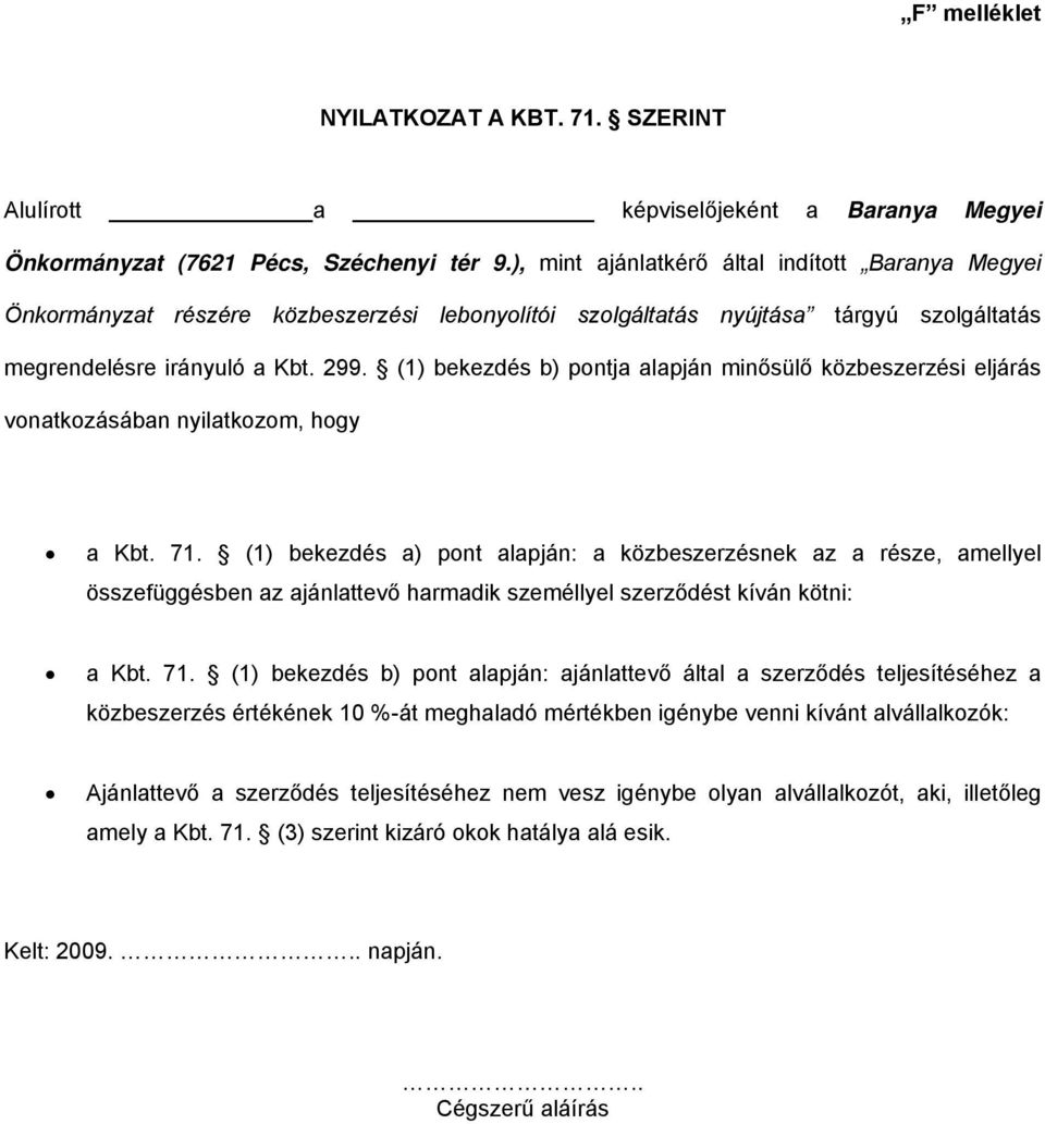 (1) bekezdés b) pontja alapján minősülő közbeszerzési eljárás vonatkozásában nyilatkozom, hogy a Kbt. 71.