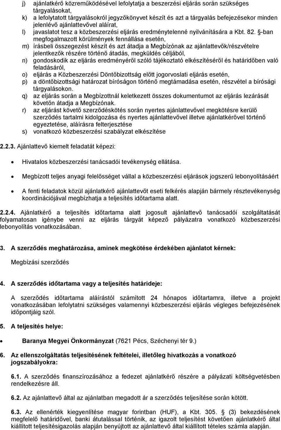 -ban megfogalmazott körülmények fennállása esetén, m) írásbeli összegezést készít és azt átadja a Megbízónak az ajánlattevők/részvételre jelentkezők részére történő átadás, megküldés céljából, n)