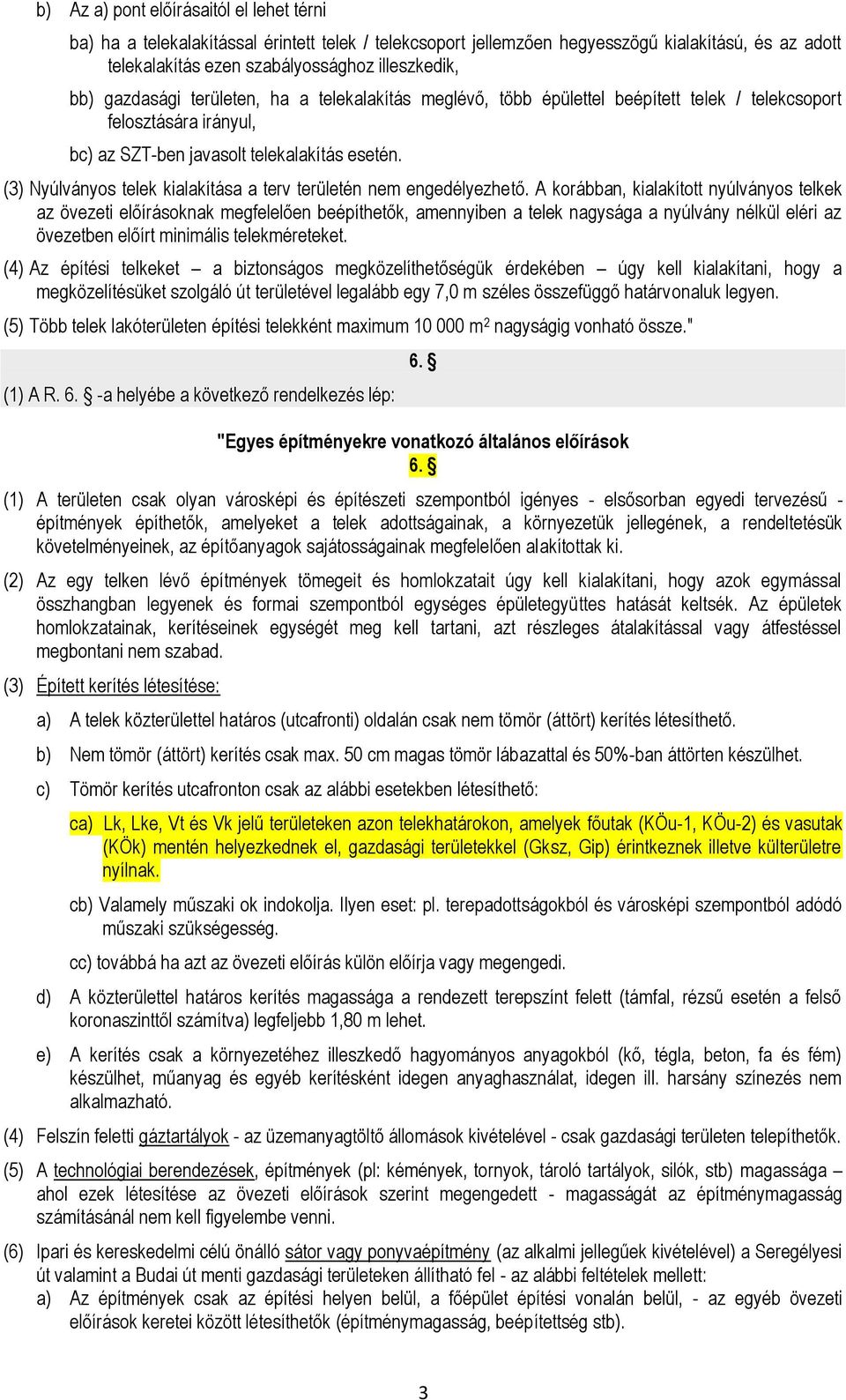 (3) Nyúlványos telek kialakítása a terv területén nem engedélyezhető.