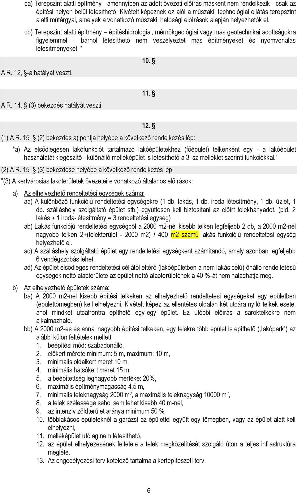 cb) Terepszint alatti építmény építéshidrológiai, mérnökgeológiai vagy más geotechnikai adottságokra figyelemmel - bárhol létesíthető nem veszélyeztet más építményeket és nyomvonalas létesítményeket.