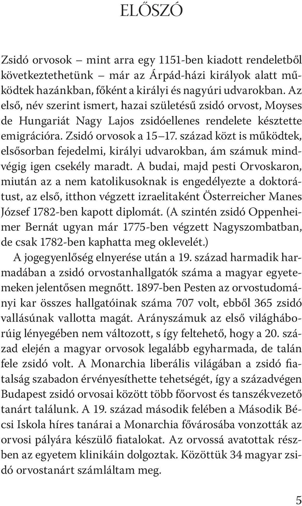 század közt is működtek, elsősorban fejedelmi, királyi udvarokban, ám számuk mindvégig igen csekély maradt.