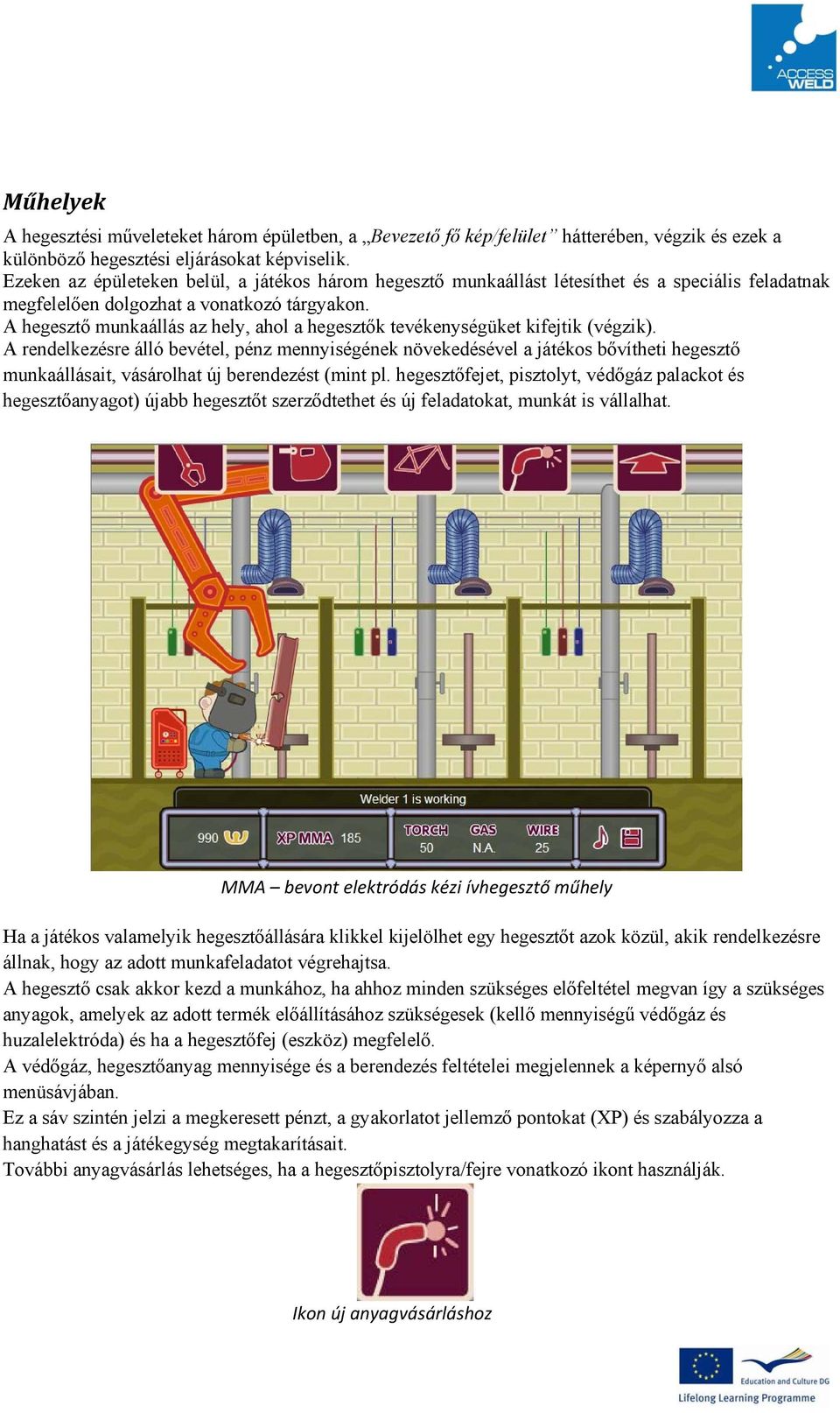 A hegesztő munkaállás az hely, ahol a hegesztők tevékenységüket kifejtik (végzik).