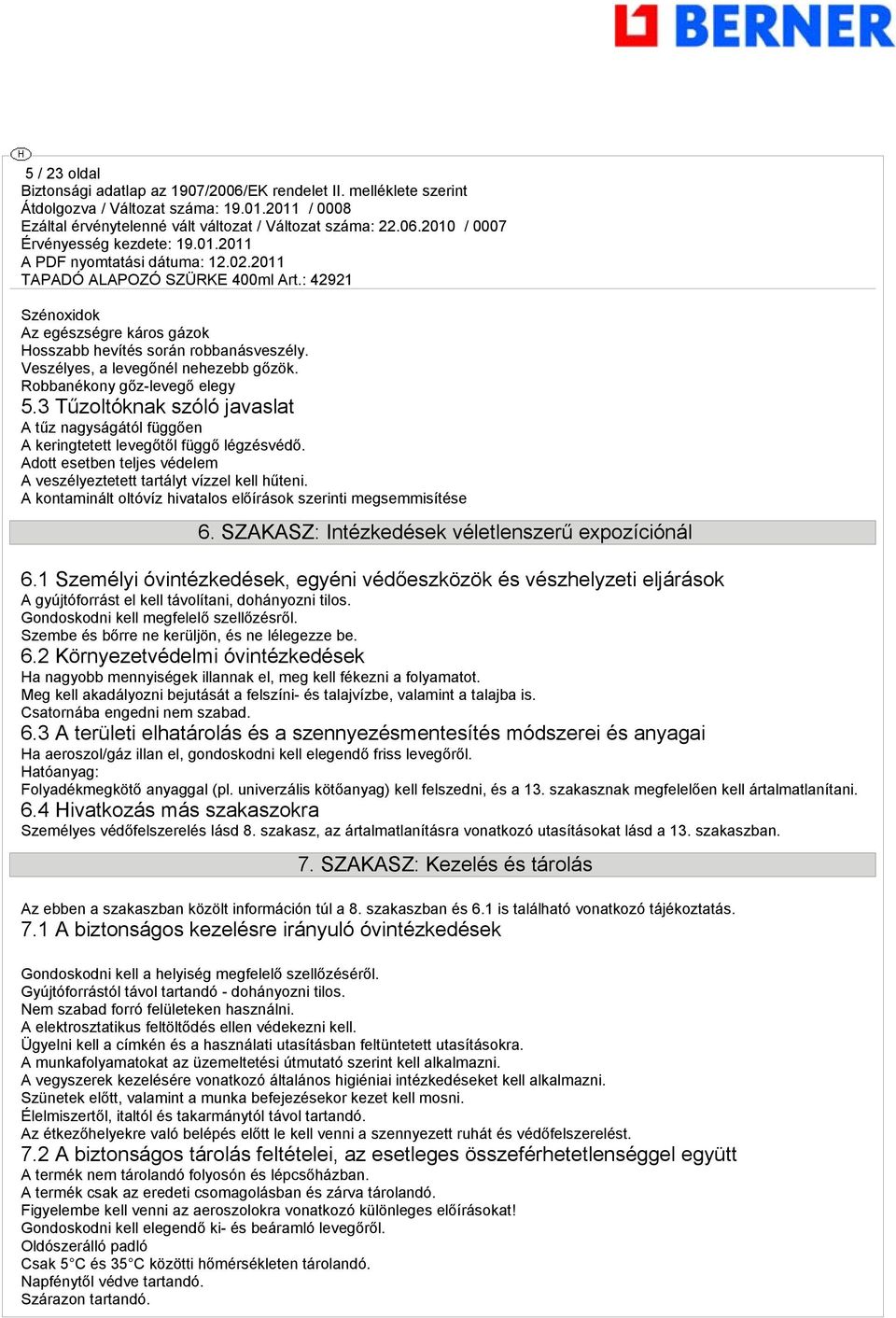 A kontaminált oltóvíz hivatalos előírások szerinti megsemmisítése 6. SZAKASZ: Intézkedések véletlenszerű expozíciónál 6.