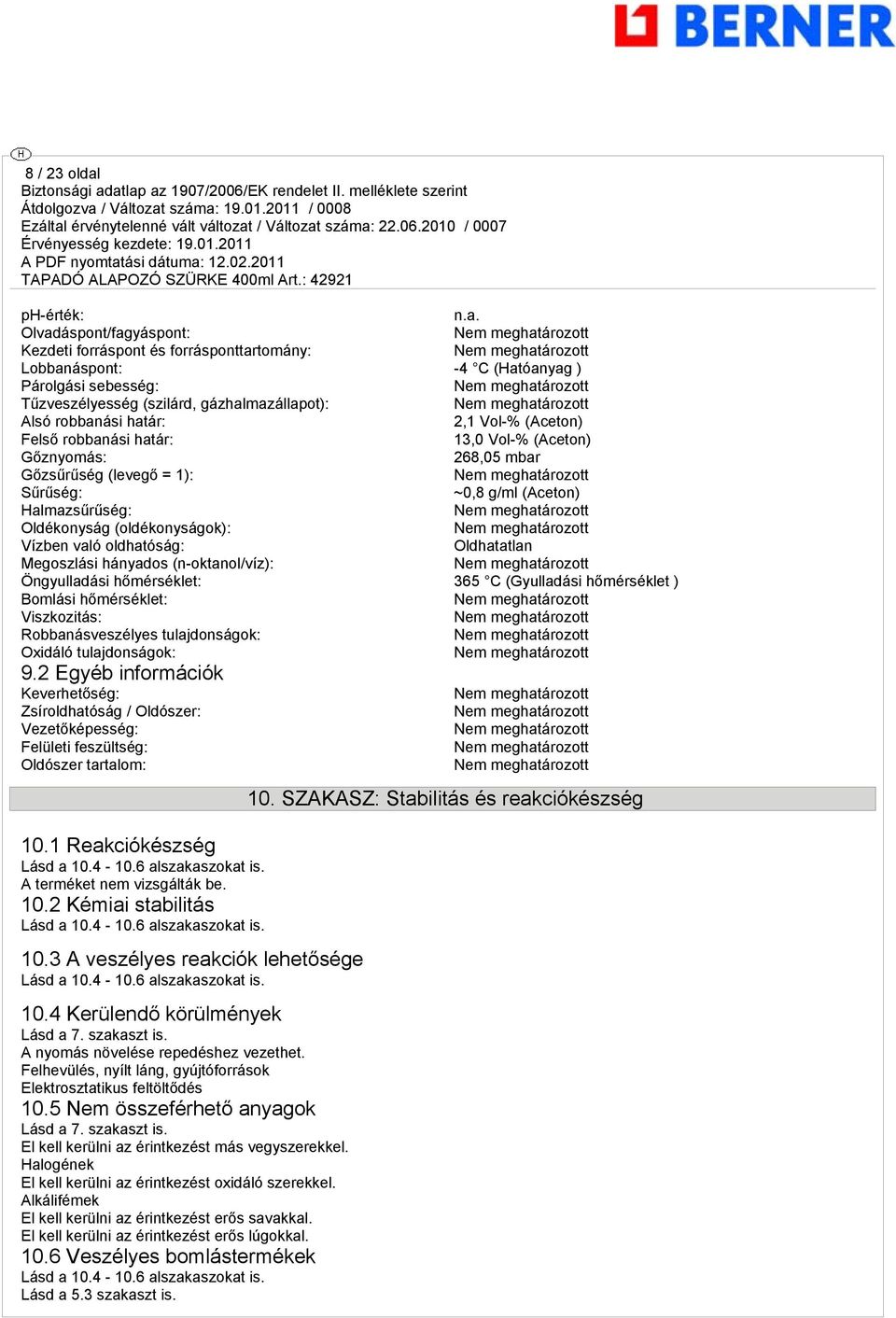 Olvadáspont/fagyáspont: Kezdeti forráspont és forrásponttartomány: Lobbanáspont: -4 C (Hatóanyag ) Párolgási sebesség: Tűzveszélyesség (szilárd, gázhalmazállapot): Alsó robbanási határ: 2,1 Vol-%