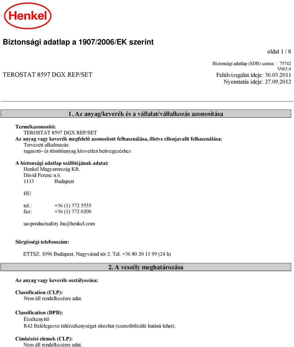 Tervezett alkalmazás: ragasztó- és tömítőanyag közvetlen beüvegezéshez A biztonsági adatlap szállítójának adatai: Henkel Magyarország Kft. Dávid Ferenc u.6. 1113 Budapest HU tel.