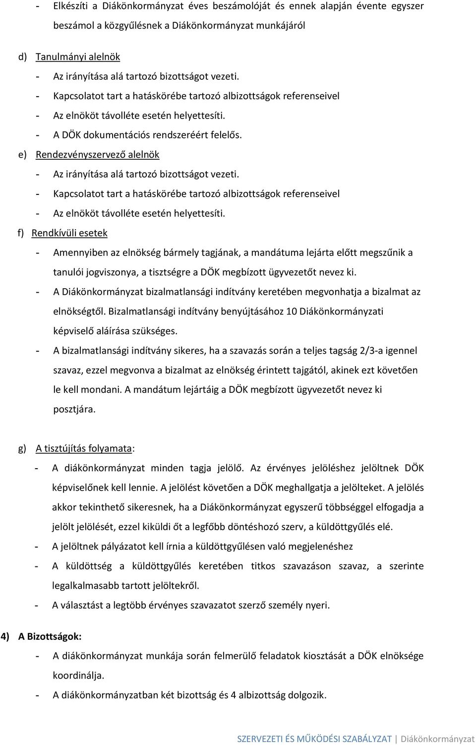 e) Rendezvényszervező alelnök - Az irányítása alá tartozó bizottságot vezeti. - Kapcsolatot tart a hatáskörébe tartozó albizottságok referenseivel - Az elnököt távolléte esetén helyettesíti.