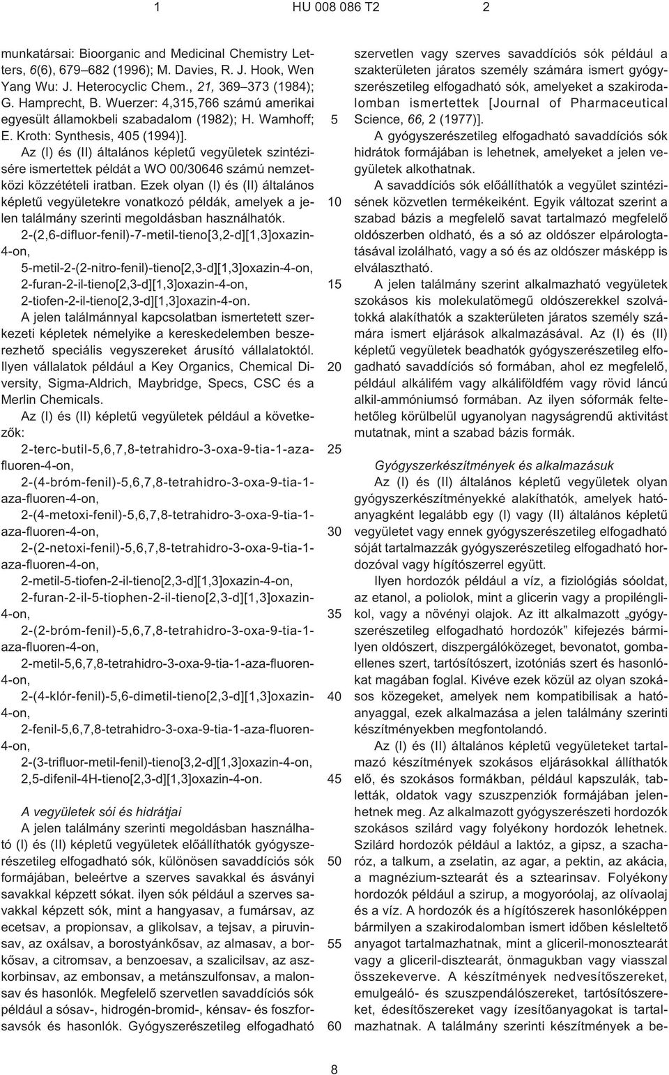 Az (I) és (II) általános képletû vegyületek szintézisére ismertettek példát a WO 00/646 számú nemzetközi közzétételi iratban.