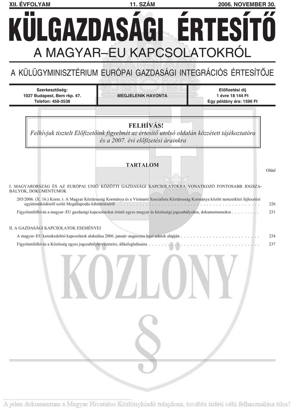 Felhívjuk tisztelt Elõfizetõink figyelmét az értesítõ utolsó oldalán közzétett tájékoztatóra és a 2007. évi elõfizetési árainkra TARTALOM Oldal I.