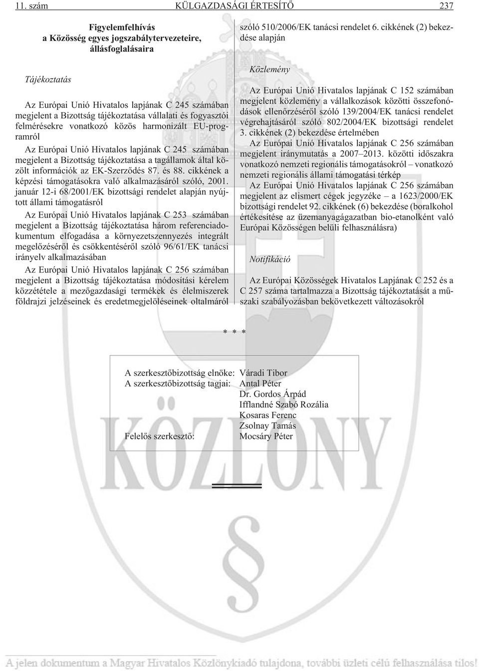 közölt információk az EK-Szerzõdés 87. és 88. cikkének a képzési támogatásokra való alkalmazásáról szóló, 2001.