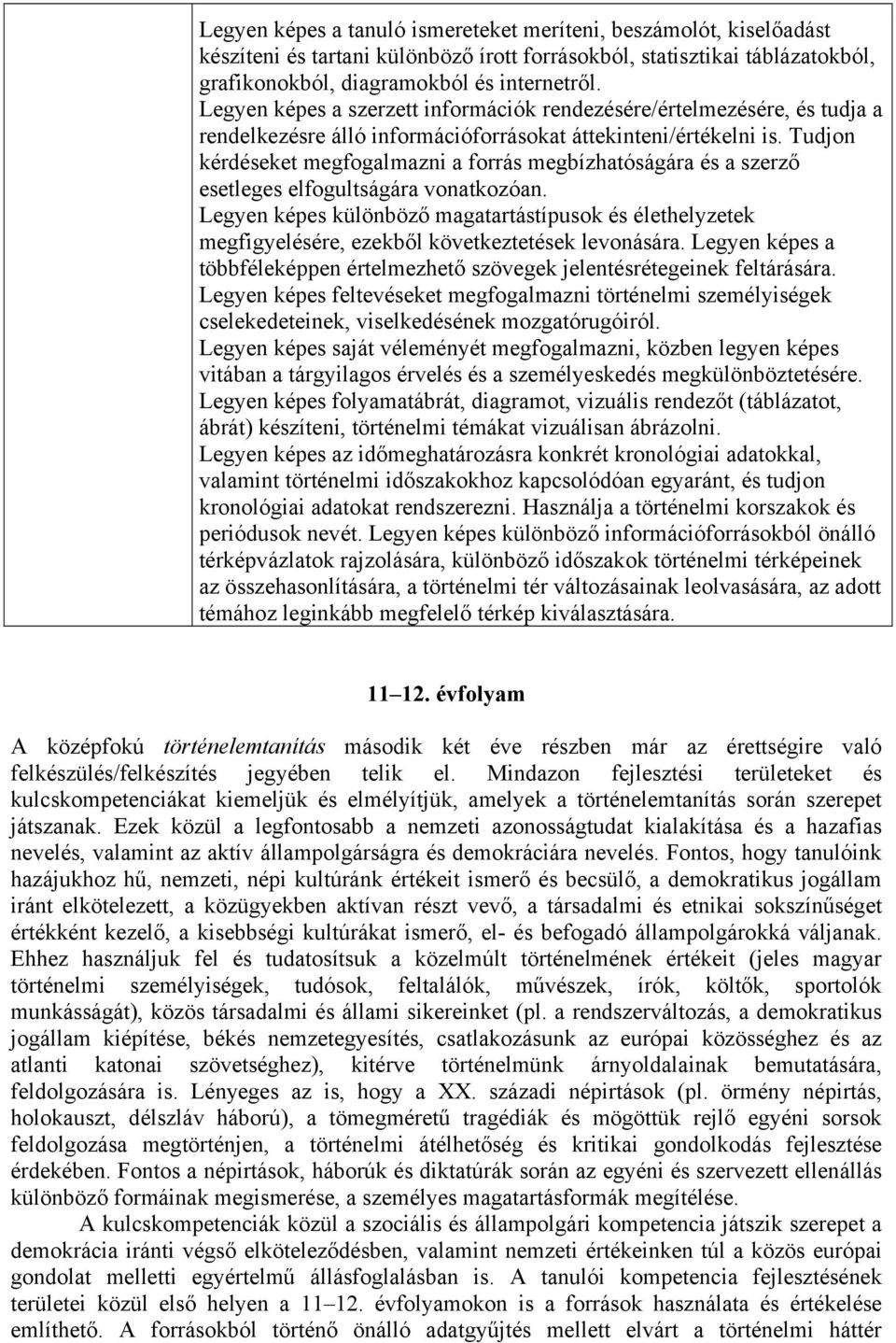 Tudjon kérdéseket megfogalmazni a forrás megbízhatóságára és a szerző esetleges elfogultságára vonatkozóan.