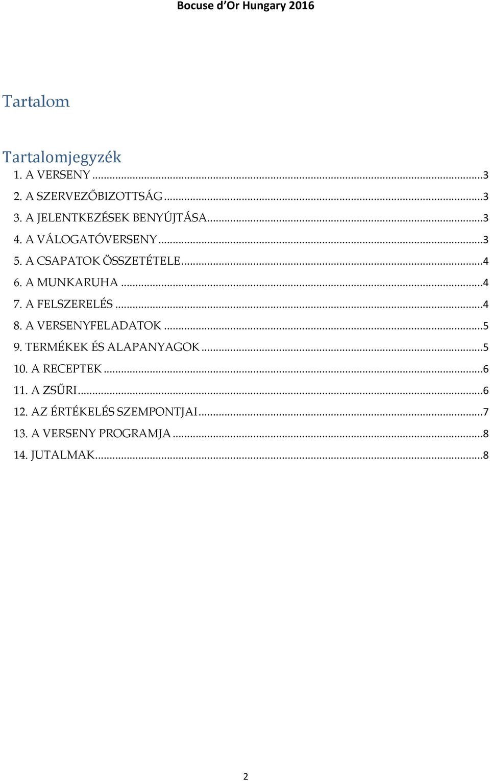 A MUNKARUHA...4 7. A FELSZERELÉS...4 8. A VERSENYFELADATOK...5 9. TERMÉKEK ÉS ALAPANYAGOK.