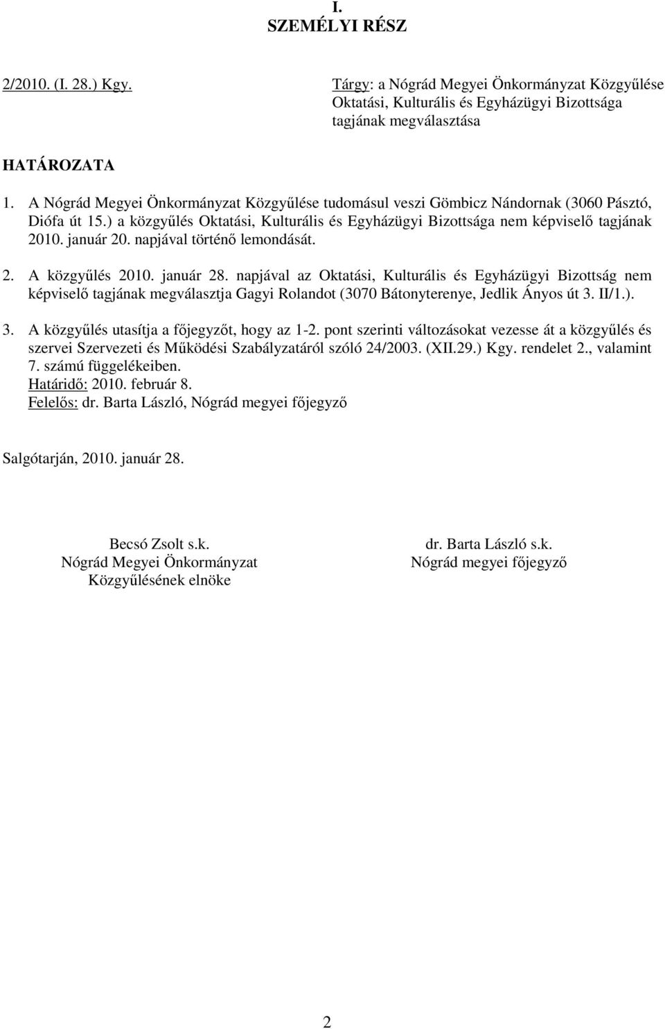 napjával történı lemondását. 2. A közgyőlés 2010. január 28.