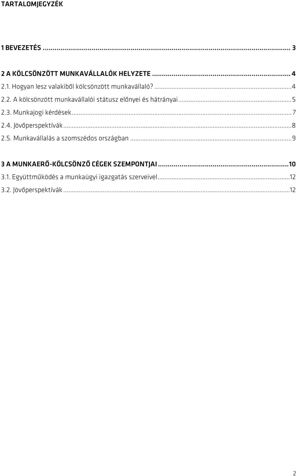 ..8 2.5. Munkavállalás a szomszédos országban...9 3 A MUNKAERŐ-KÖLCSÖNZŐ CÉGEK SZEMPONTJAI...10