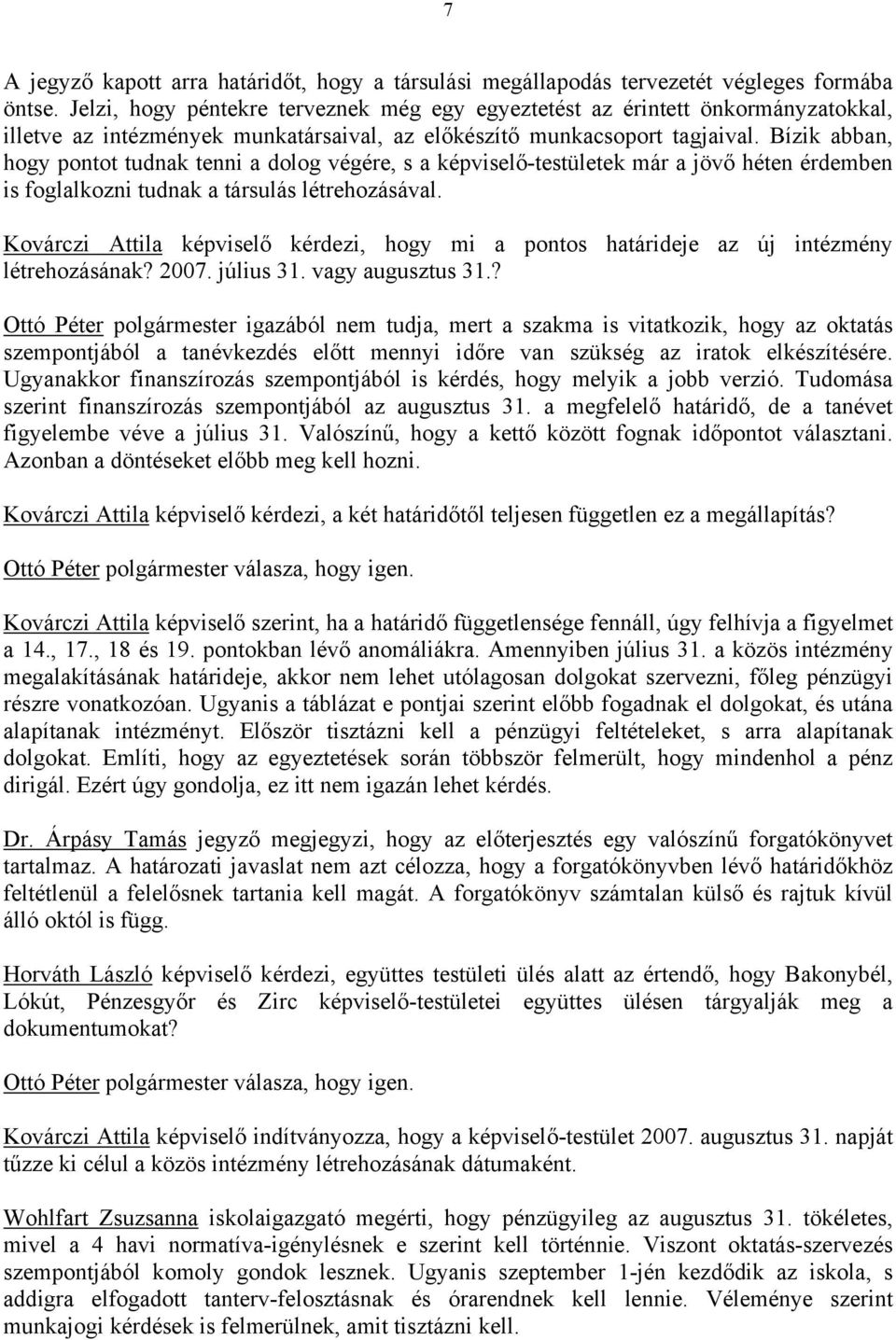 Bízik abban, hogy pontot tudnak tenni a dolog végére, s a képviselő-testületek már a jövő héten érdemben is foglalkozni tudnak a társulás létrehozásával.