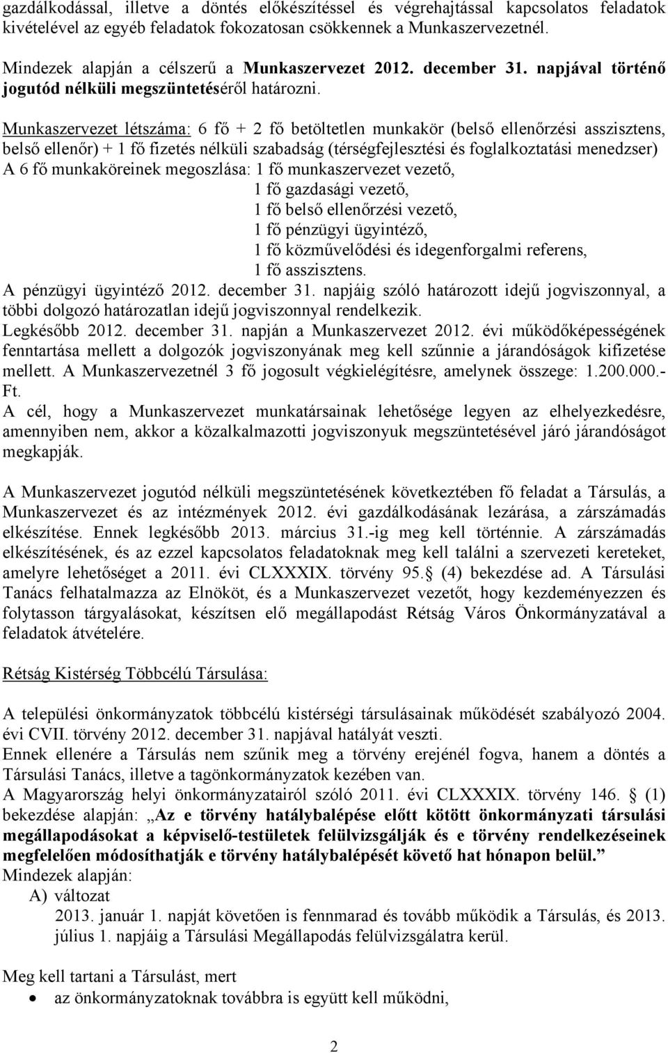 Munkaszervezet létszáma: 6 fő + 2 fő betöltetlen munkakör (belső ellenőrzési asszisztens, belső ellenőr) + 1 fő fizetés nélküli szabadság (térségfejlesztési és foglalkoztatási menedzser) A 6 fő