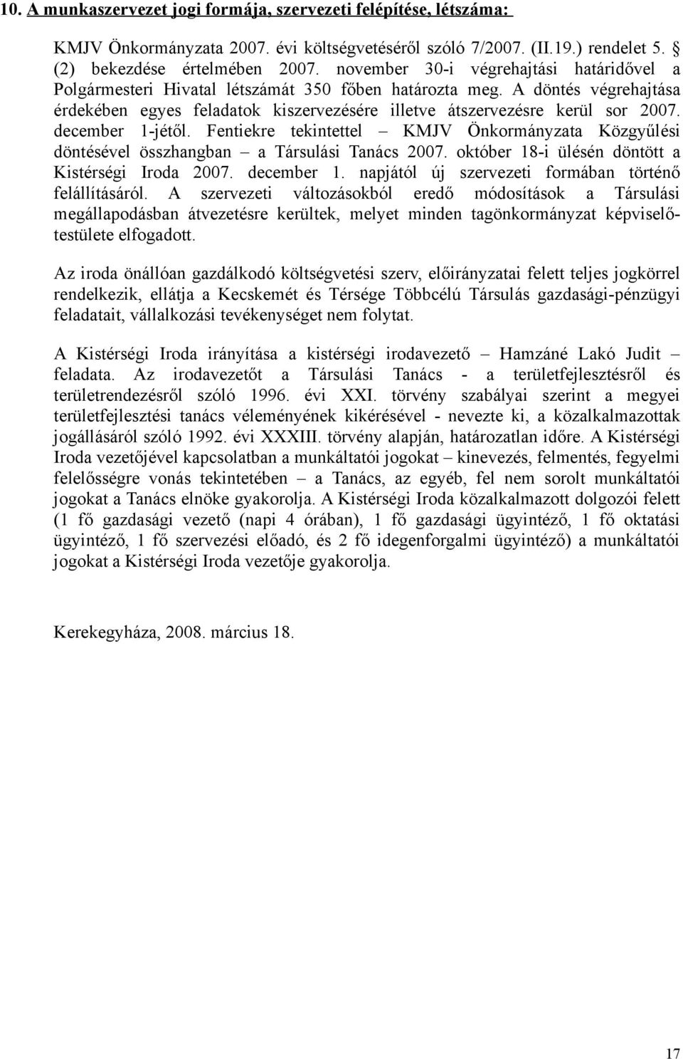 december 1-jétől. Fentiekre tekintettel KMJV Önkormányzata Közgyűlési döntésével összhangban a Társulási Tanács 2007. október 18-i ülésén döntött a Kistérségi Iroda 2007. december 1.