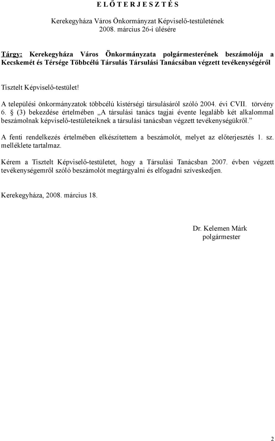 Képviselő-testület! A települési önkormányzatok többcélú kistérségi társulásáról szóló 2004. évi CVII. törvény 6.