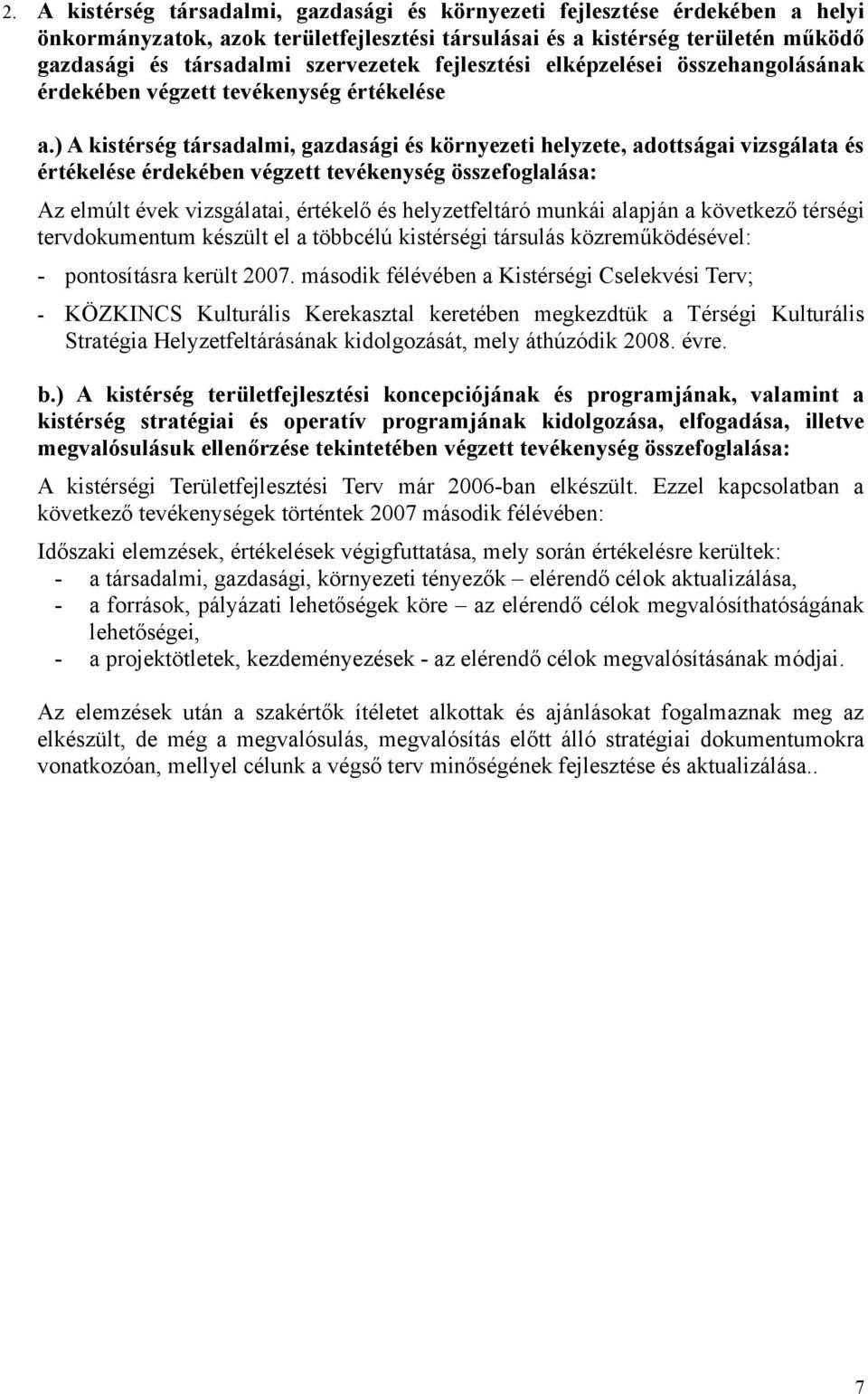 ) A kistérség társadalmi, gazdasági és környezeti helyzete, adottságai vizsgálata és értékelése érdekében végzett tevékenység összefoglalása: Az elmúlt évek vizsgálatai, értékelő és helyzetfeltáró