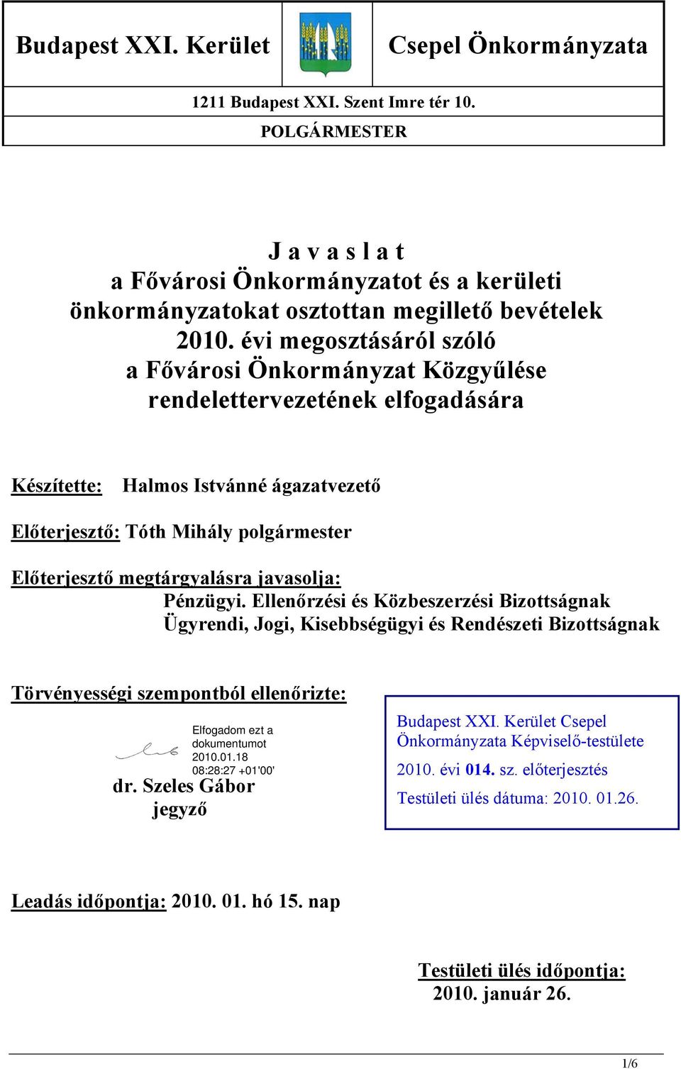 évi megosztásáról szóló a Fővárosi Önkormányzat Közgyűlése rendelettervezetének elfogadására Készítette: Halmos Istvánné ágazatvezető Előterjesztő: Tóth Mihály polgármester Előterjesztő