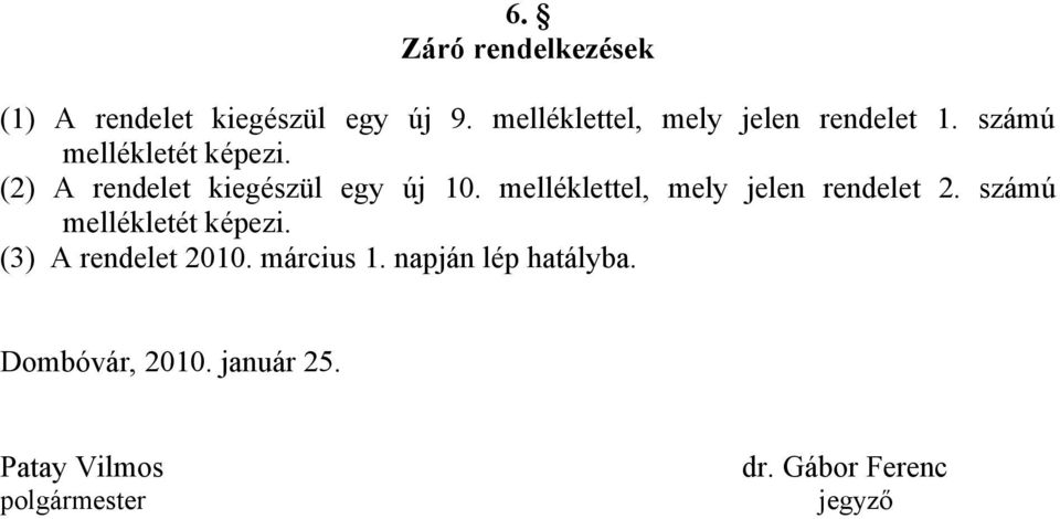 (2) A rendelet kiegészül egy új 10. melléklettel, mely jelen rendelet 2.