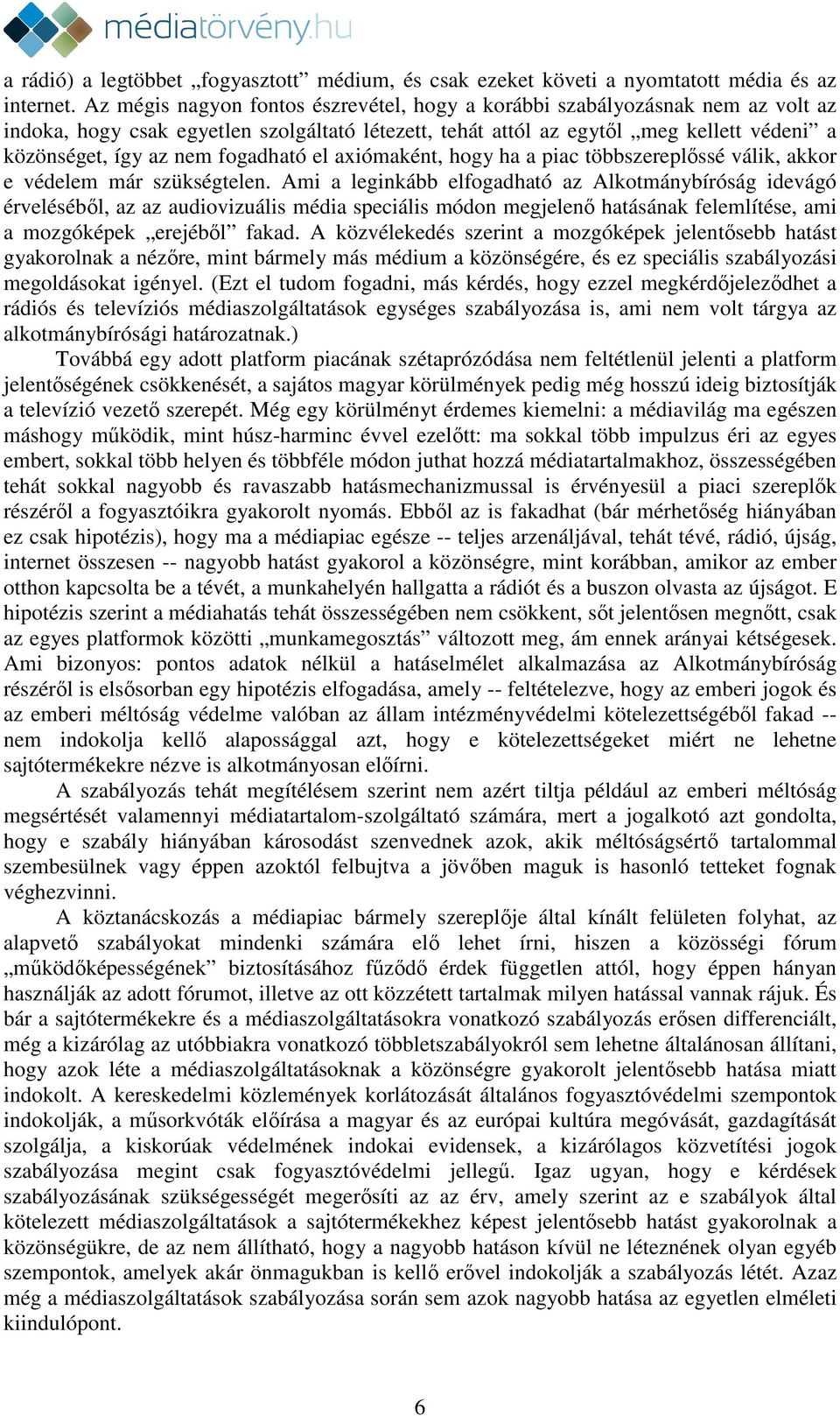 fogadható el axiómaként, hogy ha a piac többszereplőssé válik, akkor e védelem már szükségtelen.