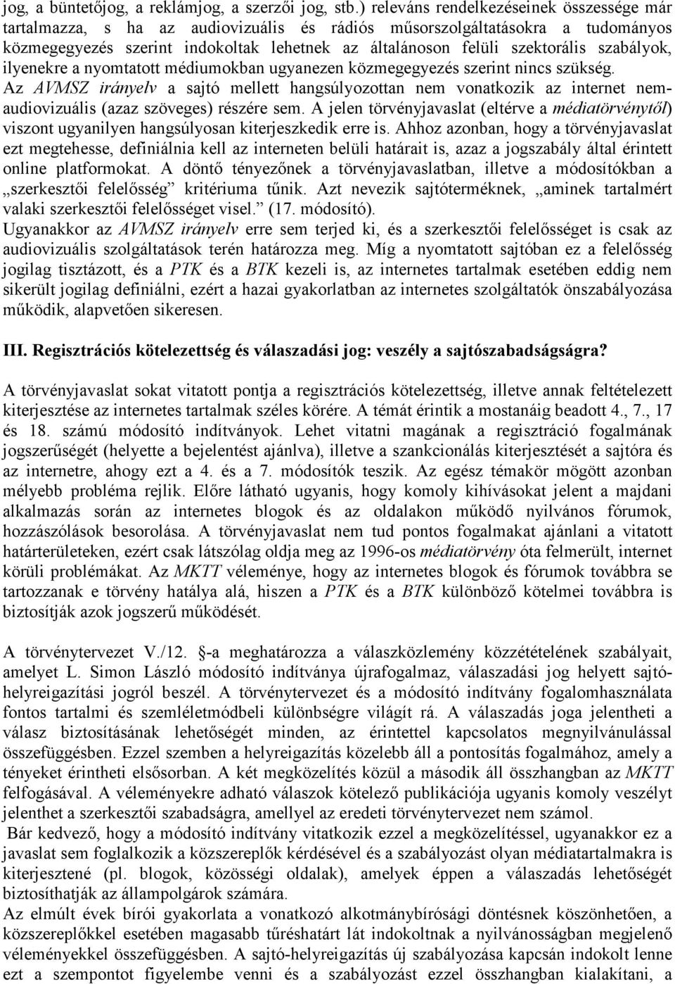 szabályok, ilyenekre a nyomtatott médiumokban ugyanezen közmegegyezés szerint nincs szükség.