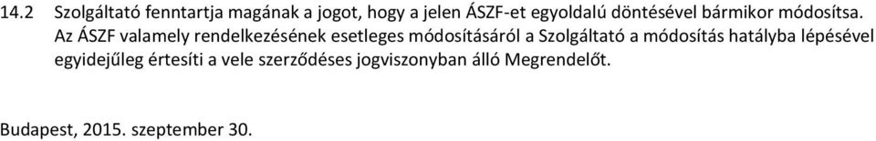 Az ÁSZF valamely rendelkezésének esetleges módosításáról a Szolgáltató a