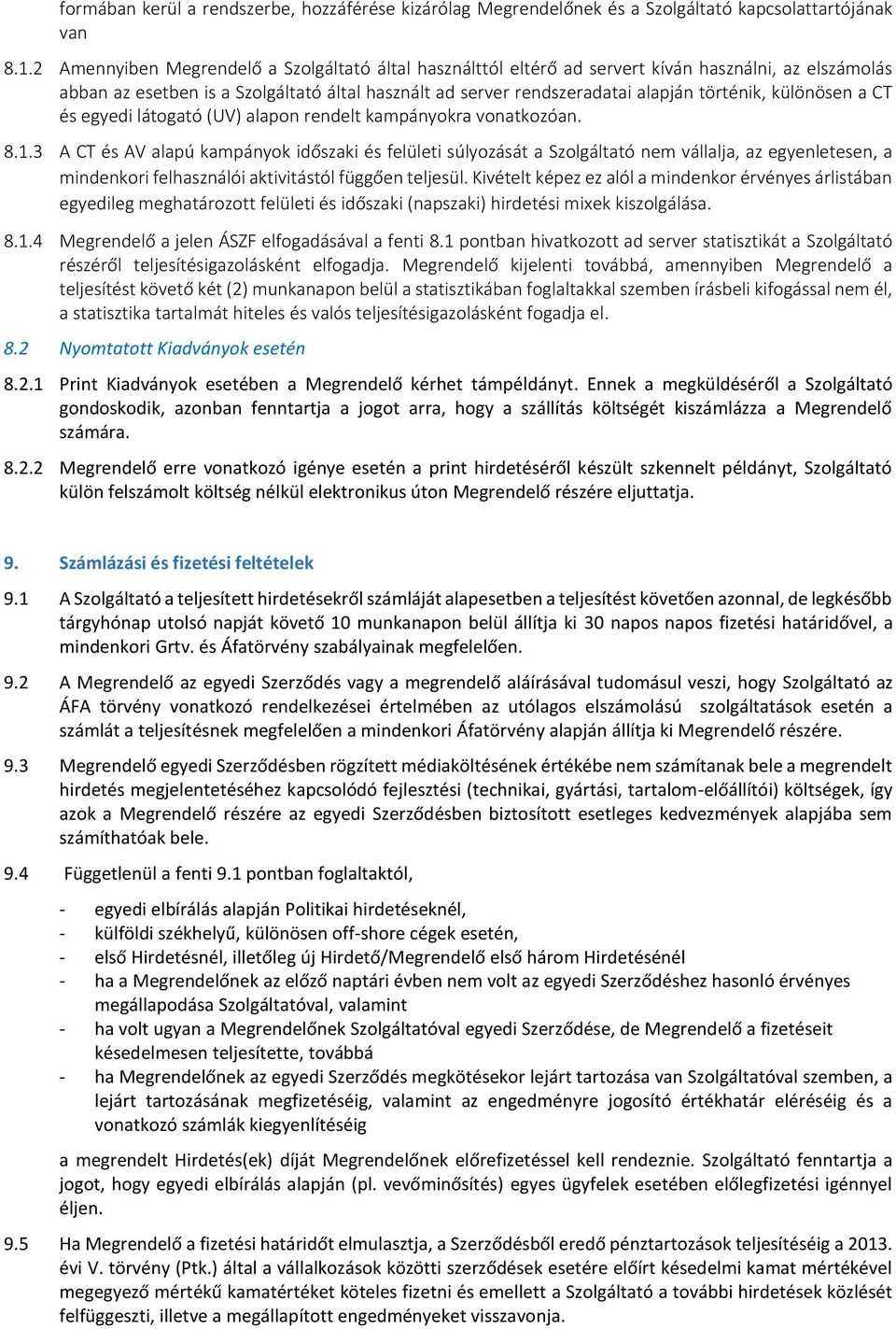 különösen a CT és egyedi látogató (UV) alapon rendelt kampányokra vonatkozóan. 8.1.