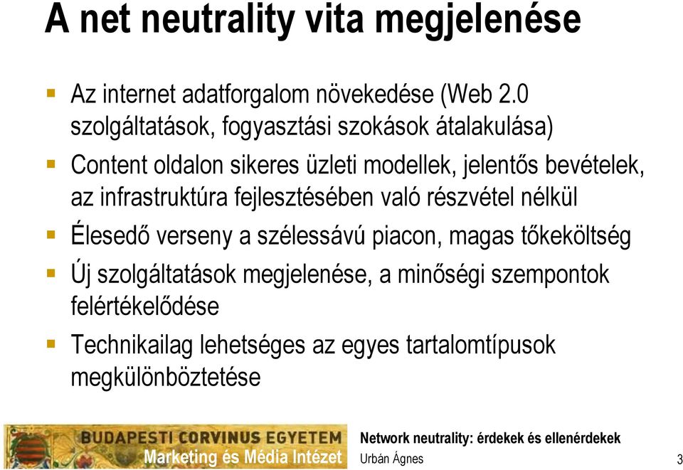 bevételek, az infrastruktúra fejlesztésében való részvétel nélkül Élesedő verseny a szélessávú piacon, magas