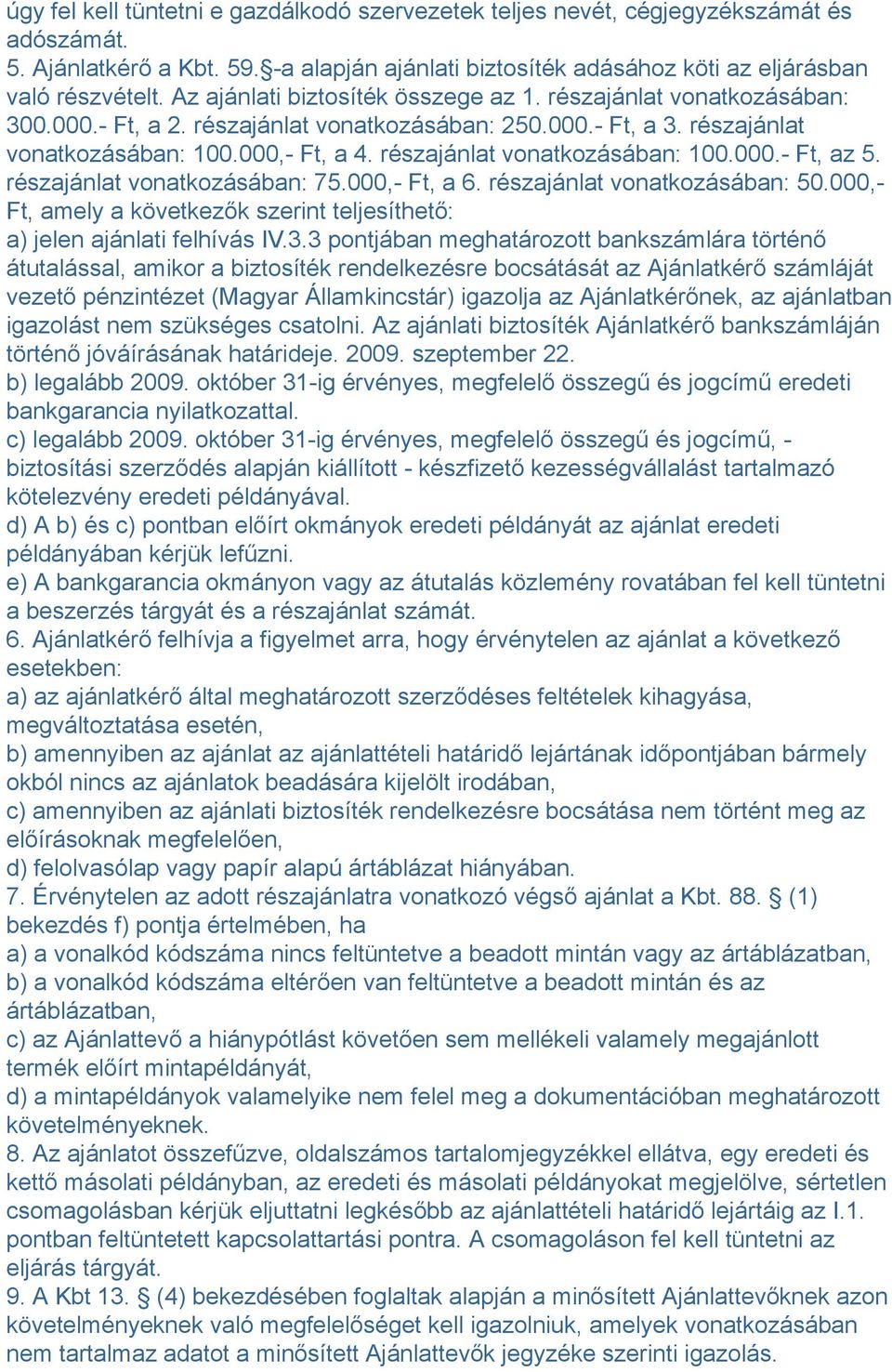 részajánlat vonatkozásában: 100.000.- Ft, az 5. részajánlat vonatkozásában: 75.000,- Ft, a 6. részajánlat vonatkozásában: 50.