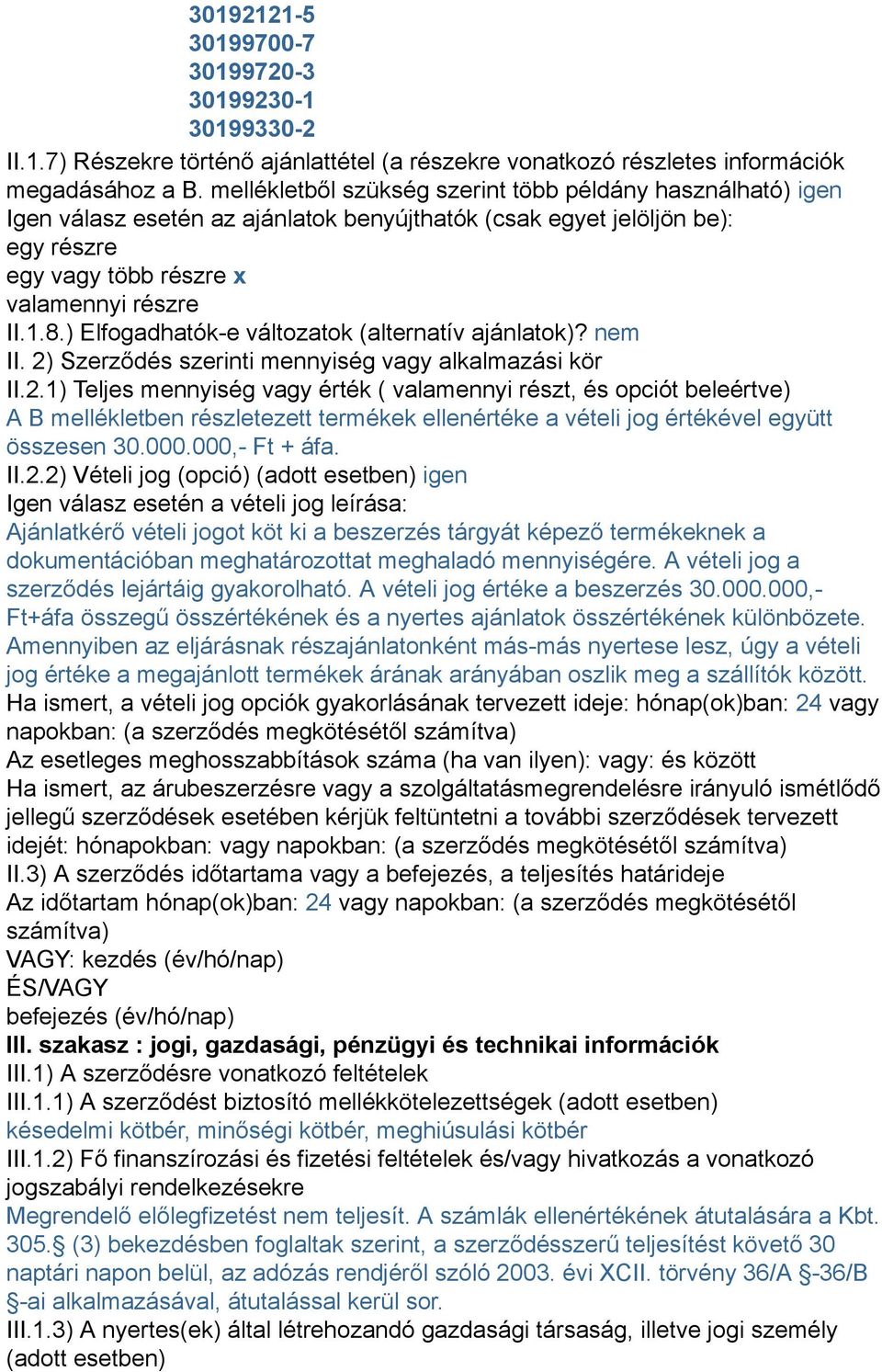 ) Elfogadhatók-e változatok (alternatív ajánlatok)? nem II. 2)