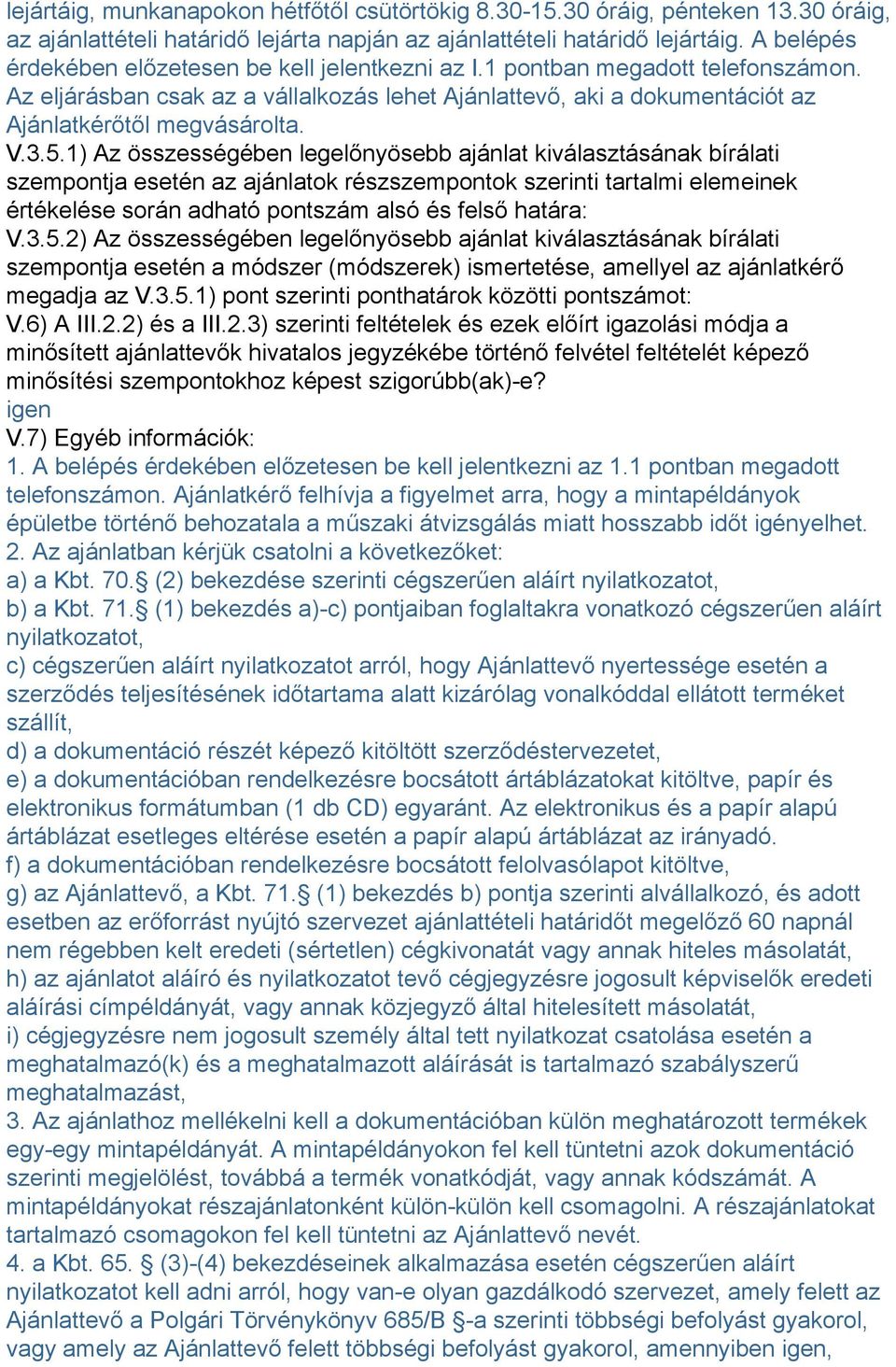 3.5.1) Az összességében legelőnyösebb ajánlat kiválasztásának bírálati szempontja esetén az ajánlatok részszempontok szerinti tartalmi elemeinek értékelése során adható pontszám alsó és felső határa: