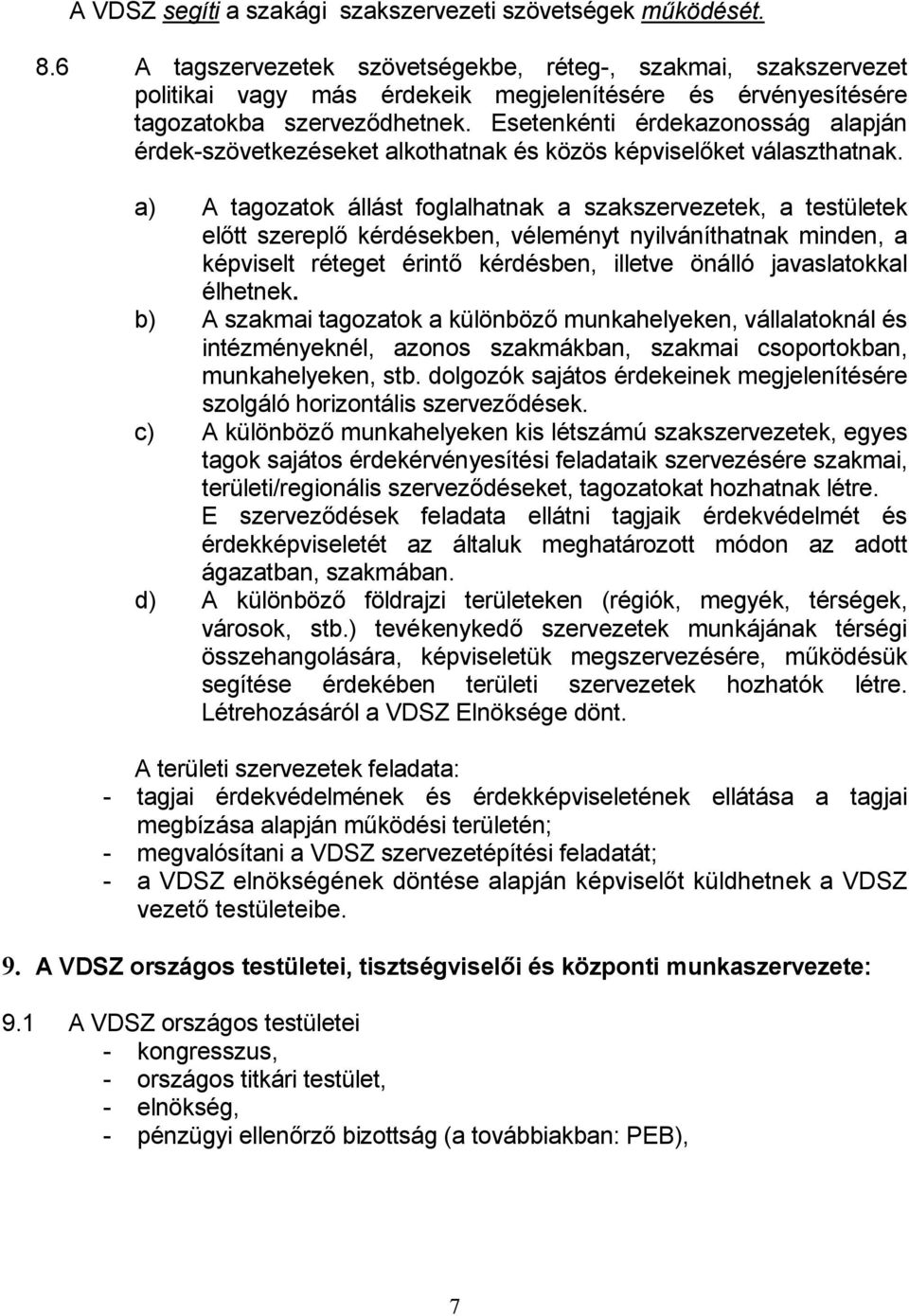 Esetenkénti érdekazonosság alapján érdek-szövetkezéseket alkothatnak és közös képviselőket választhatnak.