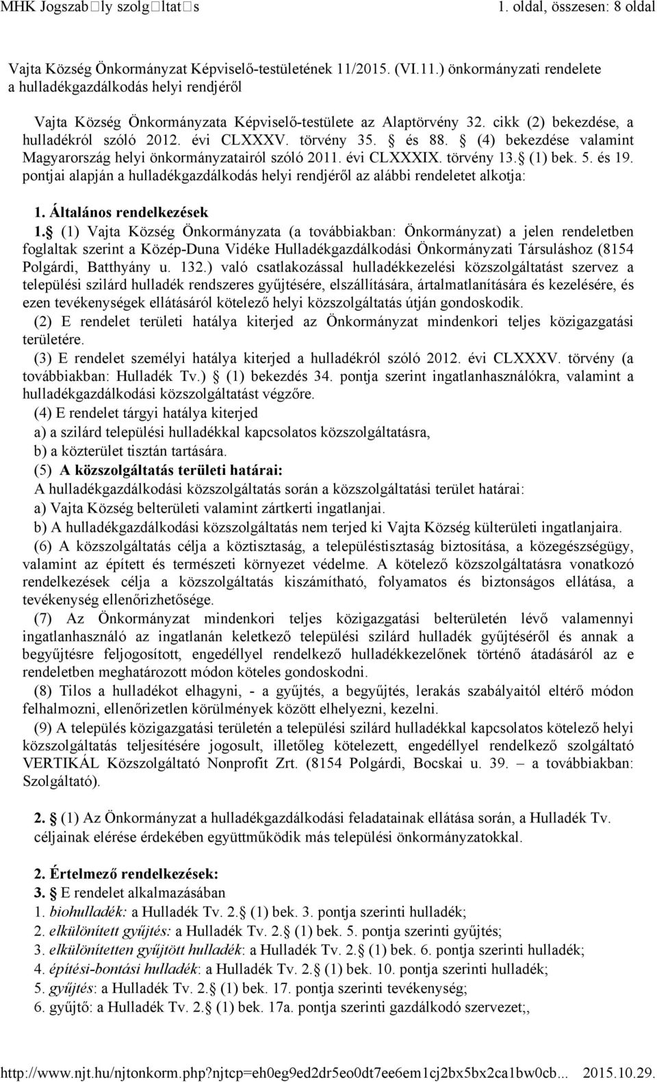 törvény 35. és 88. (4) bekezdése valamint Magyarország helyi önkormányzatairól szóló 2011. évi CLXXXIX. törvény 13. (1) bek. 5. és 19.